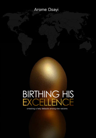 BIRTHING HIS EXCELLENCE